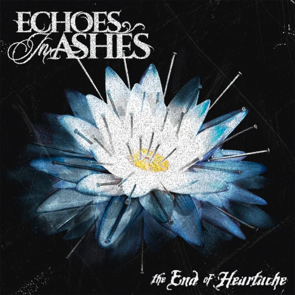 Echoes in Ashes – The End of Heartache Album Cover