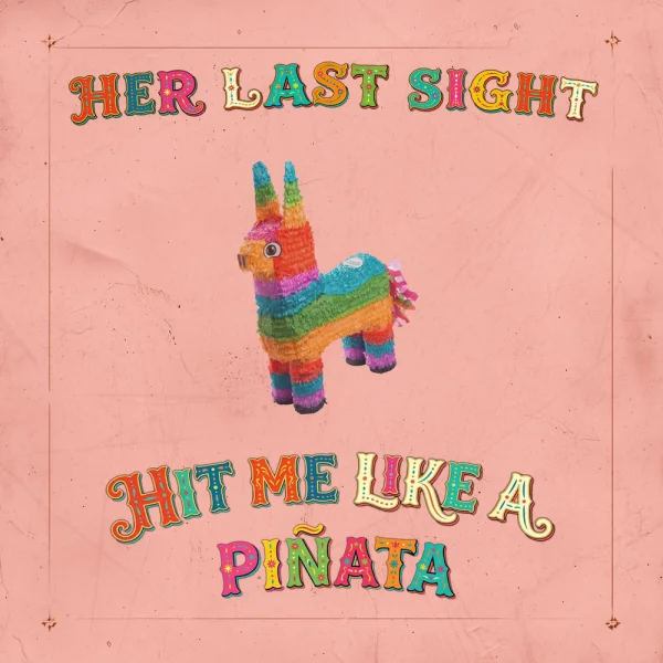 Her Last Sight – Hit Me Like a Piñata (...One More Time) Album Cover